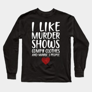 I LIKE MURDER SHOWS COMFY CLOTHES AND MAYBE 3 PEOPLE - HEART FINGERPRINT IDENTITY Long Sleeve T-Shirt